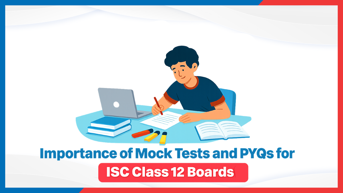 Importance of Mock Tests and PYQs for ISC Class 12 Boards.png
